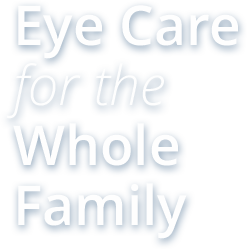 eye care for the whole family